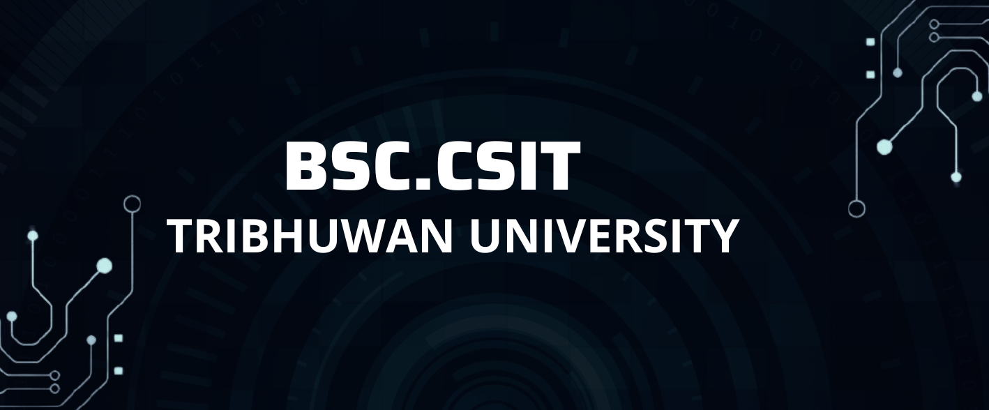 bachelor in CSIT - Bachelors in Computer Science and Informtion technology by tribhuwan university - BSc.CSIT 